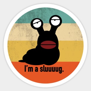 I'm a Sluuuuug. Sticker